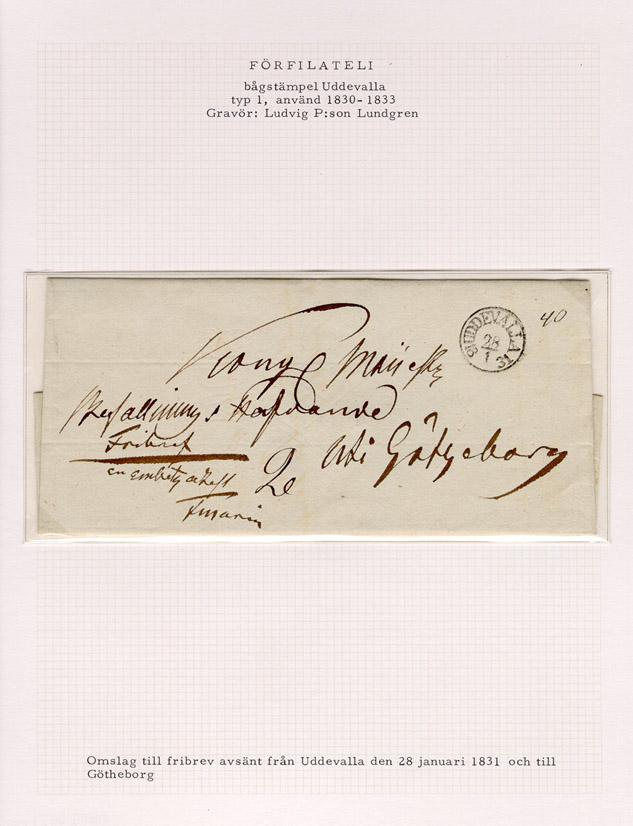Förfilatelistiskt brev skickat från Uddevalla 28 januari 1831 till Kunglig Majestäts Befallningshavande i Göteborg som fribrev.

Etikett/posttjänst: Fribrev

Stämpeltyp: Bågstämpel