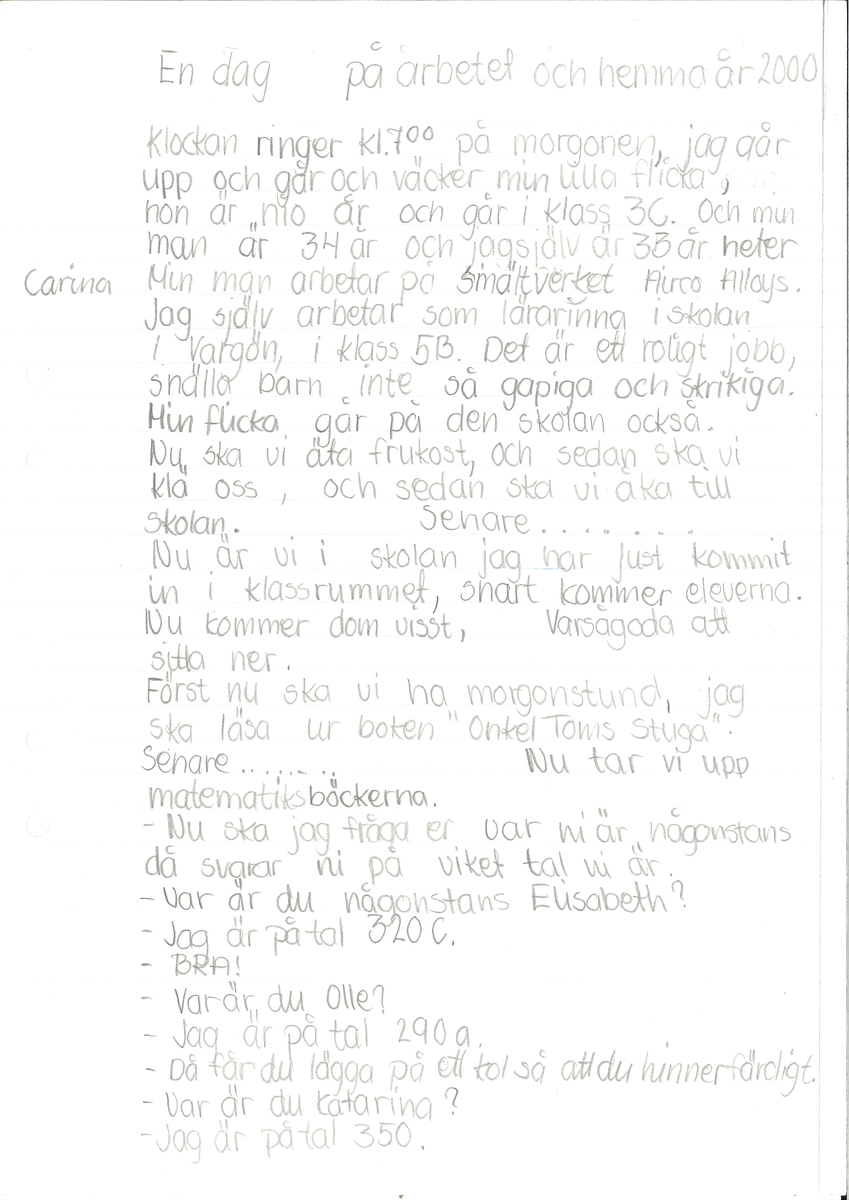 Uppsats om en framtidsversion om år 2000 skriven 1979.

Framsidan är ett blått papper med en teckning med en soluppgång bakom ett berg. Titeln är "Tävlingsbidrag till Älvsborgsposten om framtiden och vår miljö".

Ingår i en samling innehållande 98 st Uppsatser. 103 st Teckningar gjorda av skolbarn, från norra länsdelen.

Från en tävling. ''Framtiden och vår miljö'', annordnad av Älvsborgs-posten i samarbete med Älvsborgs Länsmuseum. Utställning. 19 Dec. 1979.