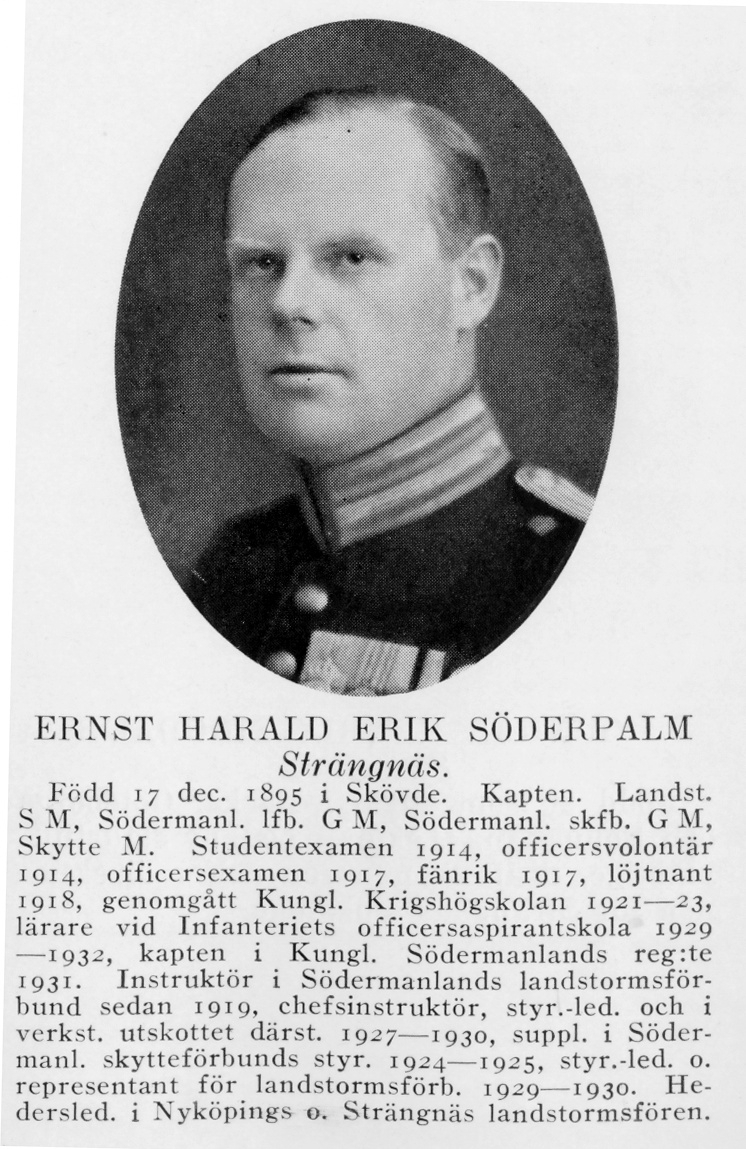 Strängnäs 1934


Kapten Ernst Harald Erik Söderpalm
Född: 1895-12-17 Skövde
Död: 1955-02-26 Skövde