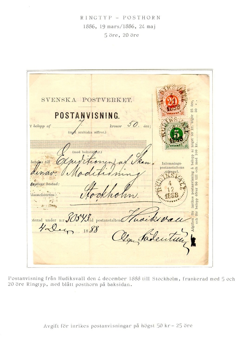 Text: Postanvisningen från Hudiksvall den 4 december 1888 till
Stockholm, frankerad med 5 och 20 öre Ringtyp, med blått posthorn på
baksidan.  Avgift för inrikes postanvisningarna på högst 50 kr - 25
öre.