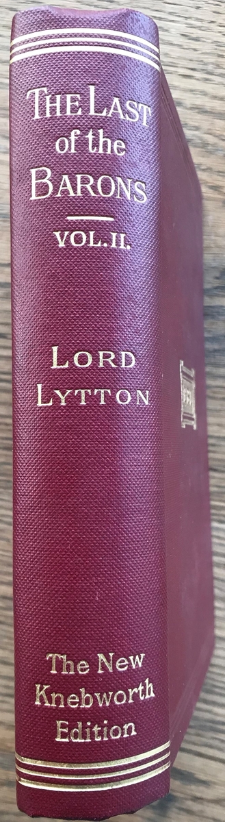 Bok. Lytton, Lord: The last of the Barons Vol. I-II. London, intet årstall. Rødt bind, gulldekor, vignett E.B.L. Bind I mrk: Roald!.